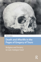 Death and Afterlife in the Pages of Gregory of Tours: Religion and Society in Late Antique Gaul 9462988048 Book Cover