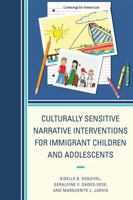 Culturally Sensitive Narrative Interventions for Immigrant Children and Adolescents 0761850341 Book Cover