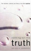 Nothing But the Truth: The Inspiration, Authority and History of the Bible Explained 0852343051 Book Cover