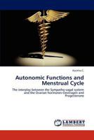Autonomic Functions and Menstrual Cycle: The interplay between the Sympatho-vagal system and the Ovarian hormones-Oestrogen and Progesterone 3659265993 Book Cover