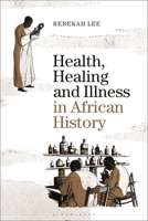 Health, Healing and Illness in African History 1474254373 Book Cover