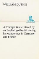 A Tramp's Wallet stored by an English goldsmith during his wanderings in Germany and France 9357961798 Book Cover