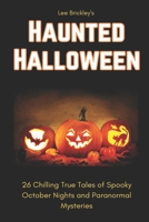 Haunted Halloween: 26 Chilling True Tales of Spooky October Nights and Paranormal Mysteries B0C9SF6HYF Book Cover