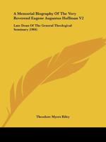 A Memorial Biography Of The Very Reverend Eugene Augustus Hoffman V2: Late Dean Of The General Theological Seminary 1164539175 Book Cover