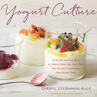 Yogurt Culture: A Global Look at How to Make, Bake, Sip, and Chill the World's Creamiest, Healthiest Food 0544252322 Book Cover
