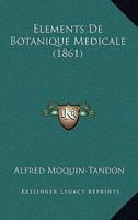 Elements De Botanique Medicale (1861) 1168486661 Book Cover