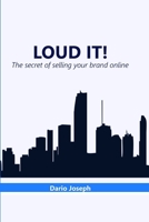 Loud It!: The secret of selling your brand online B08RRJYQXX Book Cover