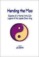 Herding the Moo: Exploits of a Martial Arts Cult 1412085144 Book Cover