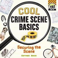 Cool Crime Scene Basics: Securing the Scene 1604534842 Book Cover