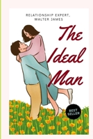 THE IDEAL MAN: IF A MAN HAS THIS QUALITIES NEVER LET HIM GO, SCIENTIST SAYS. B0BHG5RLLQ Book Cover