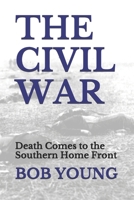 The Civil War: Death Comes to the Southern Home Front B089M1KT4F Book Cover