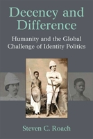 Decency and Difference: Humanity and the Global Challenge of Identity Politics 0472131621 Book Cover
