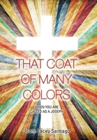 That Coat of Many Colors: When You Are Called as a Joseph B0F7HXZ9GV Book Cover