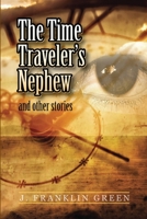 The Time Traveler's Nephew and Other Stories 1716200075 Book Cover