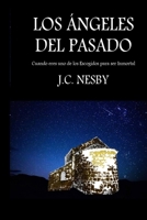LOS ÁNGELES DEL PASADO: (Novela Fantástica) CUANDO ERES UNO DE LOS ESCOGIDOS PARA SER INMORTAL B08M8Y5J1F Book Cover