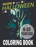 Amazing Halloween Coloring Book 6-10 years kids: Cute Halloween Coloring Book for Children | Collection of Original, Fun and Unique Halloween Coloring Pages For Kids B09DMRGWZG Book Cover