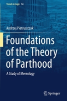 Foundations of the Theory of Parthood: A Study of Mereology 3030365328 Book Cover