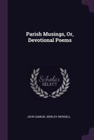 Parish Musings, Or, Devotional Poems 1340960885 Book Cover