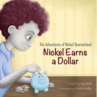The Adventures of Nickel Quarterback: Nickel Earns a Dollar B09LGY81R7 Book Cover