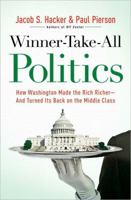 Winner-Take-All Politics: How Washington Made the Rich Richer--and Turned Its Back on the Middle Class 1416588701 Book Cover