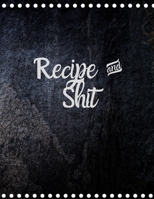 Recipe and Shit: Blank Recipe Journal to Write in for Women, Food Cookbook Design, 120 places for recipes, Perfect gifts for women (126pages) 1673191428 Book Cover