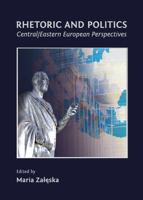 Rhetoric and Politics: Central/Eastern European Perspectives 1443834602 Book Cover