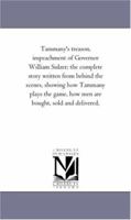 Tammany's Treason, Impeachment of Governor William Sulzer; the Complete Story Written From Behind the Scenes Showing how Tammany Plays the Game, how men are Bought, Sold and Delivered 1021457051 Book Cover