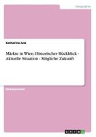 M�rkte in Wien: Historischer R�ckblick - Aktuelle Situation - M�gliche Zukunft 3955490319 Book Cover