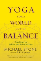 Yoga for a World Out of Balance: Teachings on Ethics and Social Action 1590307054 Book Cover