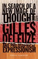 In Search of a New Image of Thought: Gilles Deleuze and Philosophical Expressionism 0816678030 Book Cover