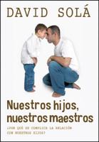 Nuestros Hijos, Nuestros Maestros: Descubre C�mo La Ense�anza a Tus Hijos Es Un Reflejo de Ti Mismo 1496401018 Book Cover