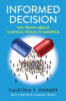 Informed Decision: The Truth About Clinical Trials in America 0578984962 Book Cover