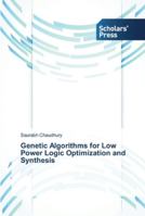 Genetic Algorithms for Low Power Logic Optimization and Synthesis 3639519140 Book Cover