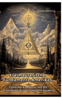 Freimaurerische Fundamente Amerikas: Geheime Einflüsse auf die Gründung der Vereinigten Staaten (German Edition) 3384413881 Book Cover