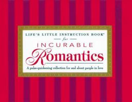 Life's Little Instruction Book for Incurable Romantics: A Pulse-Quickening Collection For and About People In Love 155853833X Book Cover