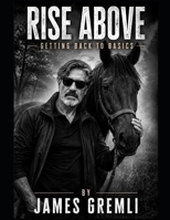 Rise Above: Getting Back to Basics B0HBNRN9J8 Book Cover