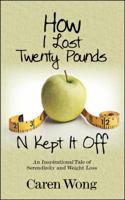 How I Lost Twenty Pounds N Kept It Off: An Inspirational Tale of Serendipity and Weight Loss 1432741993 Book Cover
