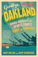 Goodbye, Oakland: Winning, Wanderlust, and a Sports Town's Fight for Survival 1637273401 Book Cover