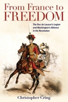From France to Freedom: The Duc de Lauzun’s Legion and Washington’s Alliance in the Revolution B0FQ3YF1L1 Book Cover