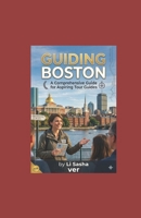 Guiding Boston: A comprehensive handbook for aspiring tour guides B0H15DSJ7Q Book Cover