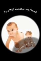 Free Will and Abortion Denial 1507756089 Book Cover