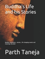 Buddha's Life and his Stories: Buddha meditation, stories, life changing events and meanings decoded B08KQYFP5T Book Cover