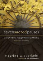 Seven Sacred Pauses: Living Mindfully Through the Hours of the Day 1933495103 Book Cover