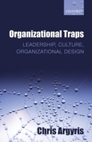Organizational Traps: Leadership, Culture, Organizational Design 0199639647 Book Cover
