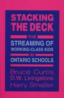 Stacking the Deck: The Streaming of Working-Class Kids in Ontario Schools (Our Schools Series) 0921908113 Book Cover