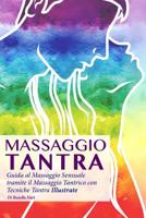 Massaggio Tantra: Guida al Massaggio Sensuale tramite il Massaggio Tantrico con Tecniche Tantra Illustrate (Italian Edition) 1091556121 Book Cover