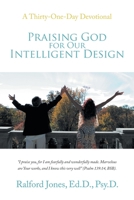 Praising God for Our Intelligent Design: A Thirty-One-Day Devotional 1664227903 Book Cover