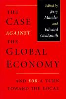 The Case Against the Global Economy: And for a Turn Toward the Local 1853837423 Book Cover