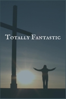 Totally Fantastic: A Crisis Intervention Private and Confidential Journaling Addiction and Recovery Notebook 1706093446 Book Cover