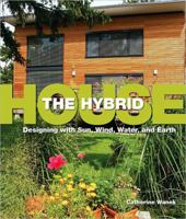 The Hybrid House: Designing with Sun, Wind, Water, and Earth 1423603168 Book Cover